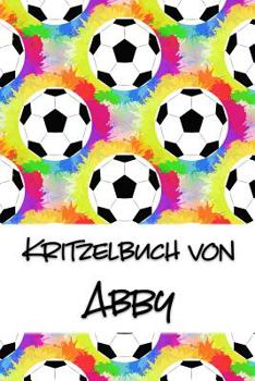 Kritzelbuch von Abby: Kritzel- und Malbuch mit leeren Seiten f�r deinen personalisierten Vornamen