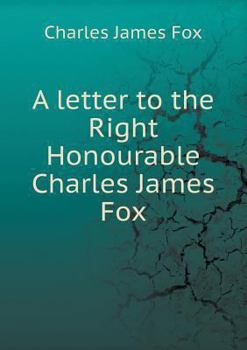 Paperback A letter to the Right Honourable Charles James Fox Book