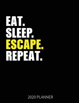 Eat Sleep Escape Repeat 2020 Planner: Escape Room Players Weekly Planner Includes Daily Planner & Monthly Overview | Personal Organizer With 2020 Calendar | 8.5x11 Inch White Paper