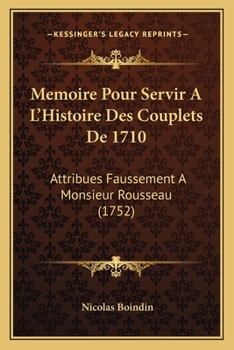 Paperback Memoire Pour Servir A L'Histoire Des Couplets De 1710: Attribues Faussement A Monsieur Rousseau (1752) [French] Book