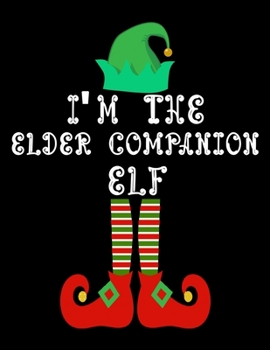 Paperback I'm the Elder companion Elf: Elder companion Notebook Journal 8.5 x 11 size 120 Pages Gifts Book