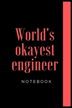 Paperback Engineer Notebook, World's okayest engineer Notebook, Cool Engineer Gift, Journal Diary, I'm An Engineer: Lined Notebook / Journal Gift, 100 Pages, 6x Book