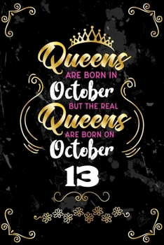 Queens Are Born In October But The Real Queens Are Born On October 13: Funny Blank Lined Notebook Gift for Women and Birthday Card Alternative for Friend or Coworker