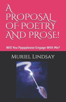Paperback A Proposal of Poetry and Prose!: Will You Ppppplease Engage With Me? Book