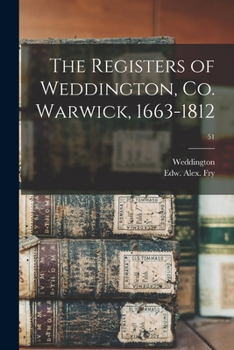 Paperback The Registers of Weddington, Co. Warwick, 1663-1812; 51 Book