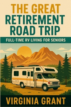 Paperback The Great Retirement Road Trip: Full-Time RV Living for Seniors Book