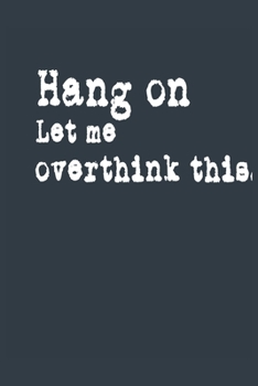 Paperback Hang on Let me overthink this. A beautiful: Lined Notebook / Journal Gift,, 120 Pages, 6 x 9 inches, Personal Diary, Personalized Journal, Customized Book