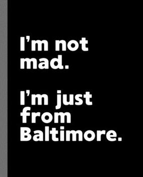 Paperback I'm not mad. I'm just from Baltimore.: A Fun Composition Book for a Native Baltimore, MD Resident and Sports Fan Book