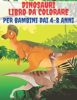 Paperback Dinosauri Libro Da Colorare Per Bambini Dai 4-8 Anni: 50 Disegni Di Dinosauri Da Colorare Per Sviluppare Creatività, Dinosauro Jurassic World [Italian] Book