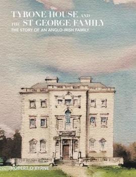 Hardcover Tyrone House and the St George Family: The Story of an Anglo-Irish Family Book