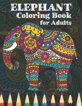 Paperback Elephant coloring book for adults: An Adult elephant Coloring Book of 40 Stress Relief Elephant Designs to Help You Relax and De-Stress Book