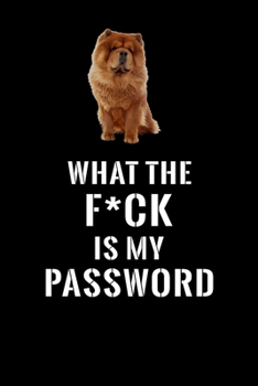 What The F*CK Is My Password, Chow Chow: Password Book Log & Internet Password Organizer, Alphabetical Password Book, password book Chow Chow and ... 6 x 9 inches (Internet Password Logbook)