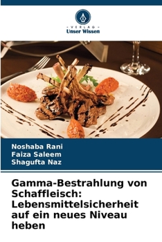 Gamma-Bestrahlung von Schaffleisch: Lebensmittelsicherheit auf ein neues Niveau heben (German Edition)
