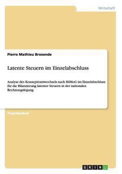 Paperback Latente Steuern im Einzelabschluss: Analyse des Konzeptionswechsels nach BilMoG im Einzelabschluss für die Bilanzierung latenter Steuern in der nation [German] Book