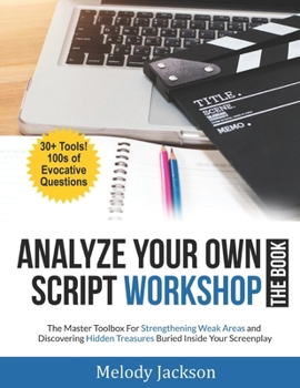 Paperback Analyze Your Own Script Workshop - THE BOOK: The Master Toolbox For Overcoming Weaknesses and Discovering Hidden Treasures Buried In Your Screenplay Book