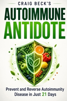 Autoimmune Antidote: Prevent and Reverse Any Autoimmunity Disease in Just 21 Days
