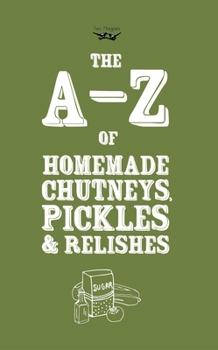 Paperback A-Z of Homemade Chutneys, Pickles and Relishes Book