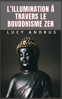L'Illumination ? Travers Le Bouddhisme Zen