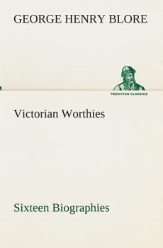 Victorian Worthies; Sixteen Biographies