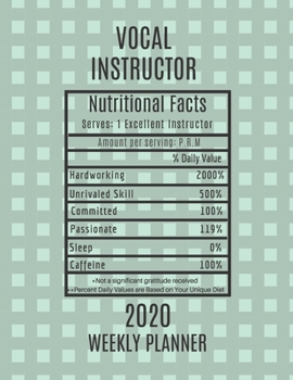 Vocal Instructor Nutritional Facts Weekly Planner 2020: Vocal Instructor Appreciation Gift Idea For Men & Women | Weekly Planner Schedule Book Agenda | To Do List & Notes Sections | Calendar Views