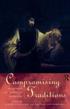 Paperback Compromising Traditions: The Personal Voice in Classical Scholarship Book