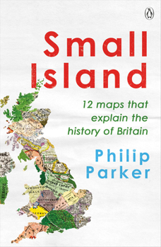 Paperback Small Island: 12 Maps That Explain the History of Britain Book