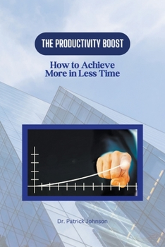 Paperback The Productivity Boost: How to Achieve More in Less Time Book