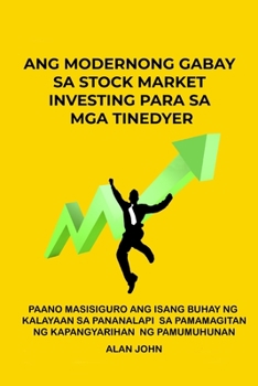 Paperback Ang Modernong Gabay sa Stock Market Investing para sa mga Tinedyer: Paano Masisiguro ang Isang Buhay ng Kalayaan sa Pananalapi Sa pamamagitan ng Kapan [Filipino] Book