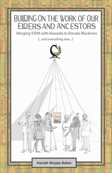 Paperback Building on The Work of Our Elders and Ancestors: Merging STEM and Kawaida to Elevate Blackness (...and everything else...):: Improving Our Standing a [Large Print] Book