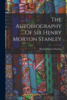 Paperback The Autobiography Of Sir Henry Morton Stanley Book