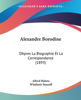 Paperback Alexandre Borodine: D'Apres La Biographie Et La Correspondance (1893) Book