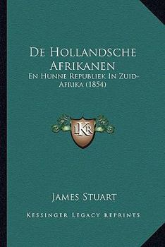 Paperback De Hollandsche Afrikanen: En Hunne Republiek In Zuid-Afrika (1854) [Dutch] Book