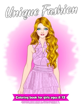 Unique Fashion Coloring Book For Girls Ages 8-12 Fun and Stylish Fashion and Beauty Colouring Pages for Girls, Kids, Teens and Women