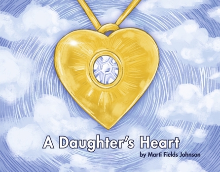 Hardcover A Daughter's Heart: For Children and Adults of All Ages Who Miss Their Mom Book