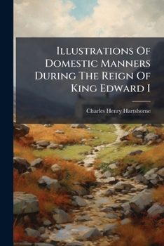 Paperback Illustrations Of Domestic Manners During The Reign Of King Edward I Book