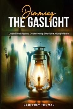 Paperback Dimming the Gaslight: Understanding and Overcoming Emotional Manipulation Book