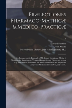 Paperback Prælectiones Pharmaco-mathicæ & Medico-practicæ: or, Lectures on the Rationale of Medicines. Containing All That is Necessary for Knowing the Virtues Book