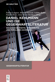 Daniel Kehlmann Und Die Gegenwartsliteratur: Dialogische Poetik, Werkpolitik Und Populäres Schreiben (German Edition)