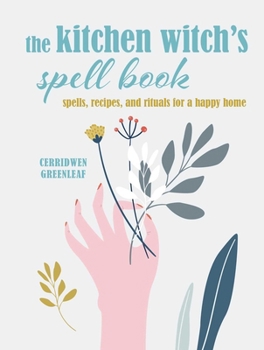 Hardcover The Kitchen Witch's Spell Book: Spells, Recipes, and Rituals for a Happy Home Book