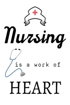 Nursing is a work of heart: Journal and Notebook for Nurse - Composition Size (6"x9") With Lined Journal Pages, Perfect for Journal, Writting and Notes