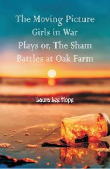 The Moving Picture Girls in War Plays; or, The Sham Battles at Oak Farm - Book #7 of the Moving Picture Girls