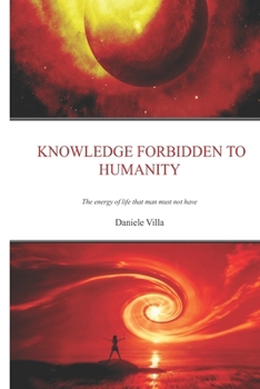 Paperback Knowledge Forbidden To Humanity: The Energy Of Life That Man Must Not Have Book