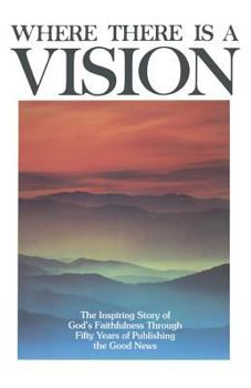 Hardcover Where There Is a Vision: The Inspiring Story of God's Faithfulness Through Fifty Years of Publishing the Good News Book
