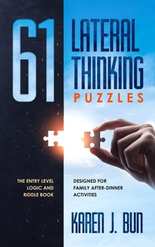Paperback 61 Lateral Thinking Puzzles: The Entry Level Logic And Riddle Book Designed For Family After-Dinner Activities Book