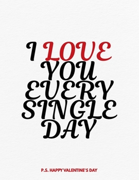 Paperback Valentine's Day Notebook: I Love You Every Single Day, Valentines Gift Idea for Girlfriend or Boyfriend Book