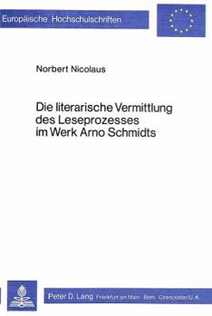 Die Literarische Vermittlung Des Leseprozesses Im Werk Arno Schmidts