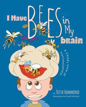 Paperback I Have Bees in My Brain: A Child's View of Inattentiveness Book