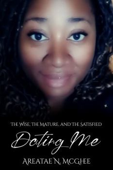 Paperback Dating Me: The Wise, The Mature, & The Satisfied Book