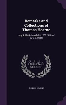 Remarks and Collections of Thomas Hearne Vol. I - Book #1 of the Remarks and Collections of Thomas Hearne