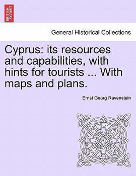 Paperback Cyprus: Its Resources and Capabilities, with Hints for Tourists ... with Maps and Plans. Book